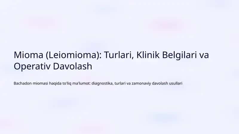 Mioma (Leiomioma): Turlari, Klinik Belgilari va Operativ Davolash 1