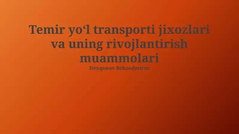 Temir yo‘l transporti jixozlari va uningrivojlantirish muammolari 1