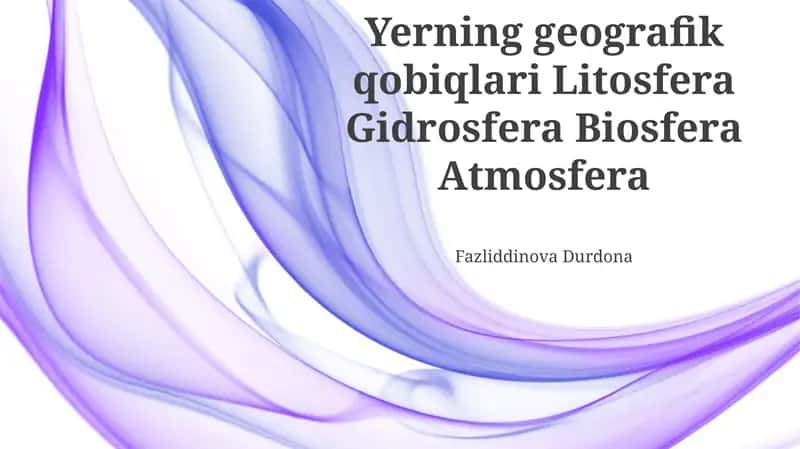 Yerning geografik qobiqlari Litosfera Gidrosfera Biosfera Atmosfera 1