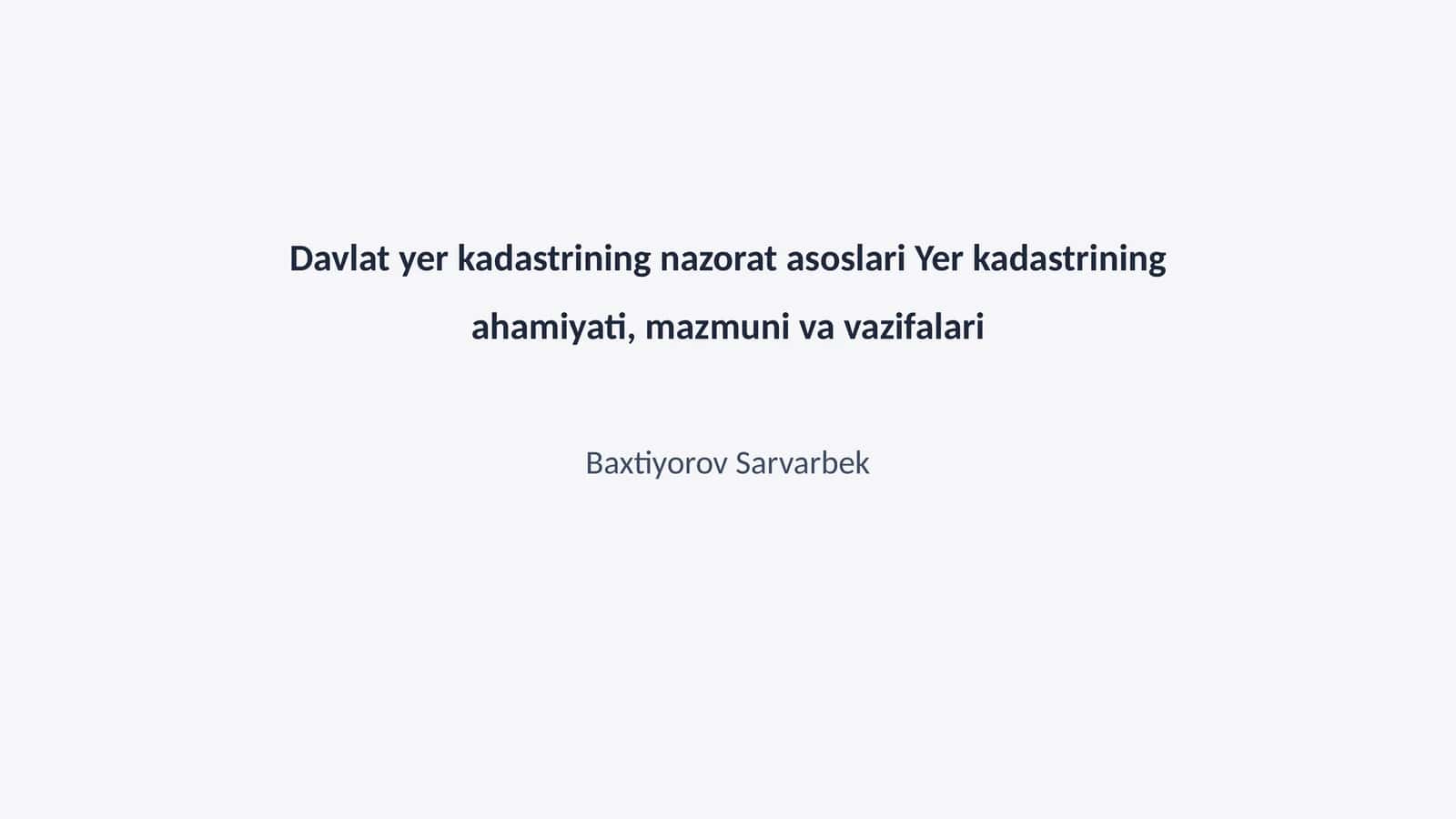 Davlat yer kadastrining nazorat asoslari Yer kadastrining ahamiyati, mazmuni va vazifalari 1