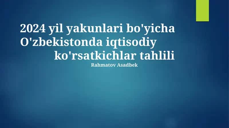 2024-yil Yakunlari boʻyicha Oʻzbekiston Iqtisodiy Koʻrsatkichlari tahlili 1