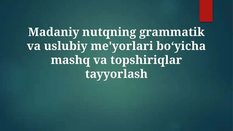 Madaniy Nutqning Grammatik va Uslubi Ye'yorlari Bo'yi Chamashqvo Topshiriqlar Tayyorlash 1