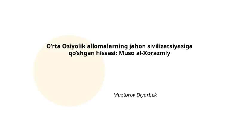 O’rta Osiyolik allomalarning jahon sivilizatsiyasiga qo’shgan hissasi: Muso al-Xorazmiy 1