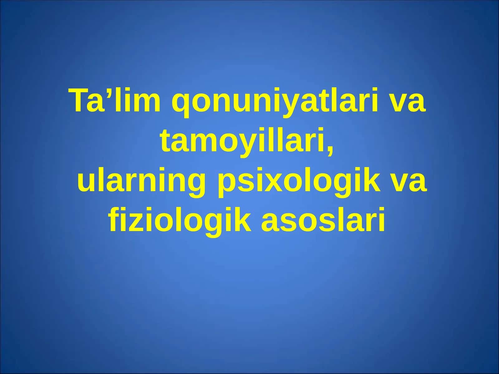 Ta’lim qonuniyatlari va tamoyillari, ularning psixologik va fiziologik asoslari 1