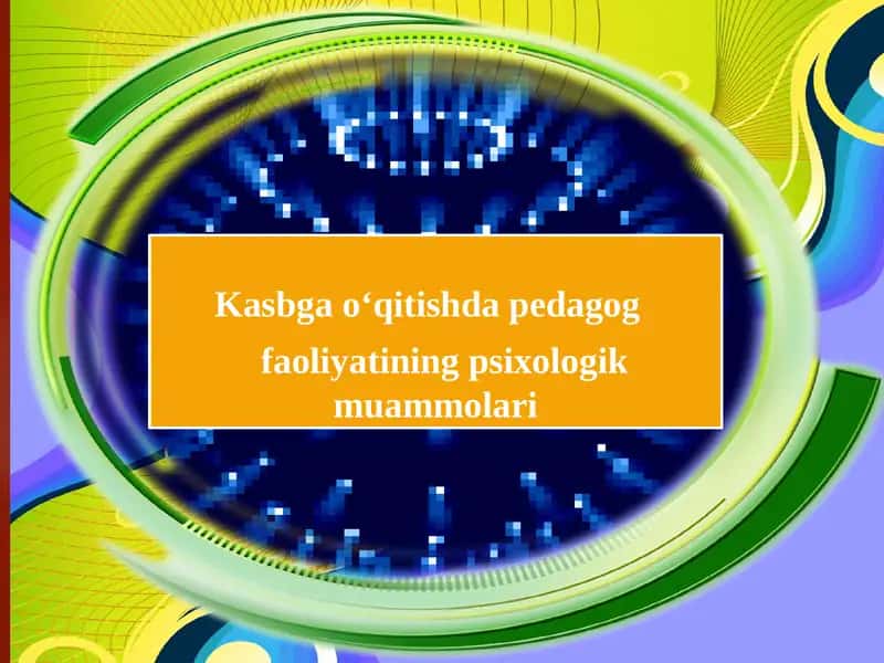 Kasbga o‘qitishda pedagog faoliyatining psixologik muammolari 1