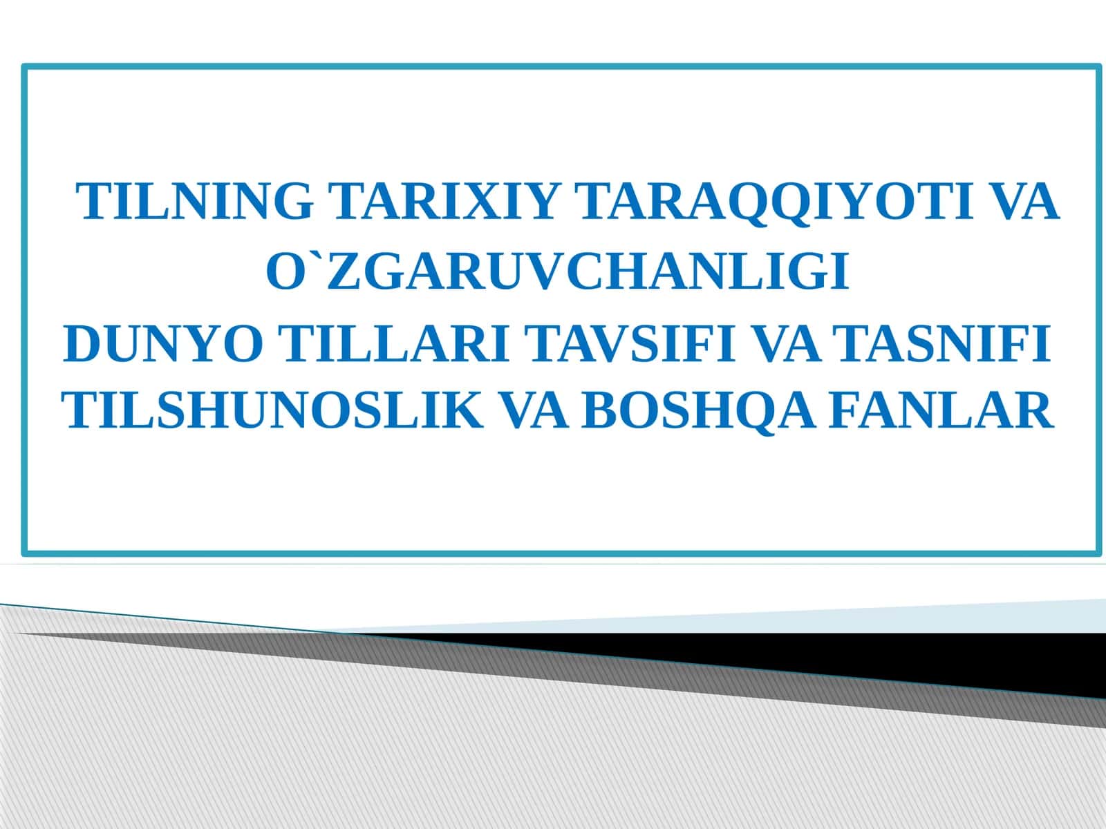 TILNING TARIXIY TARAQQIYOTI VA O`ZGARUVCHANLIGI DUNYO TILLARI TAVSIFI VA TASNIFITILSHUNOSLIK VA BOSHQA FANLAR 1