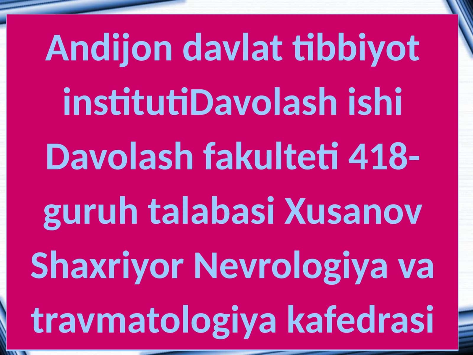 Davolash ishi Davolash fakulteti 418-guruh talabasi Xusanov Shaxriyor Nevrologiya va travmatologiya kafedrasi 1