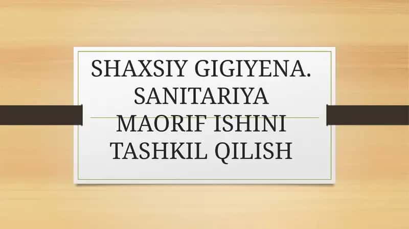 SHAXSIY GIGIYENA. SANITARIYA MAORIF ISHINI TASHKIL QILISH 1