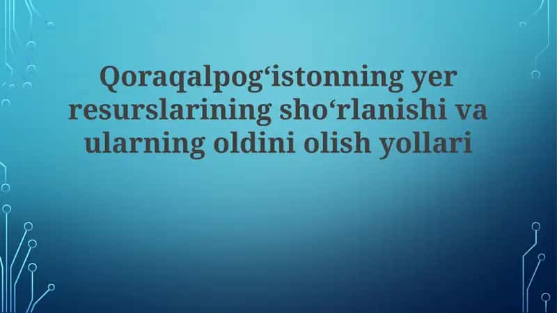 Qoraqalpogʻistonda yer resurslarining shoʻrlanishi: Umumiy koʻrinish 1