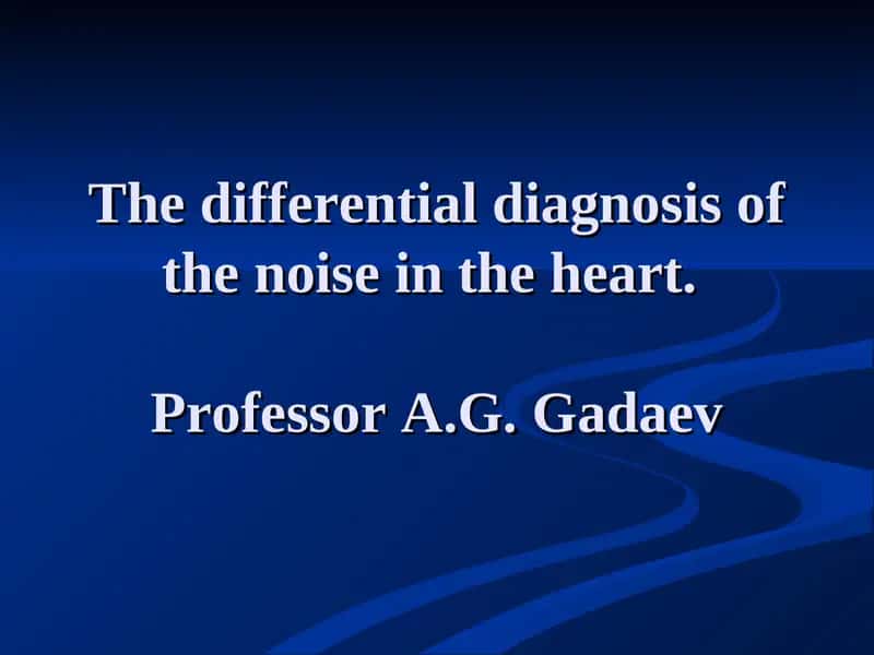 Differential diagnosis of noise in the heart 1