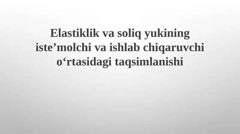 Elastiklik va soliq yukining isteʼmolchivaishlabchiqaruvchi oʻrtasidagi taqsimlanishi 1