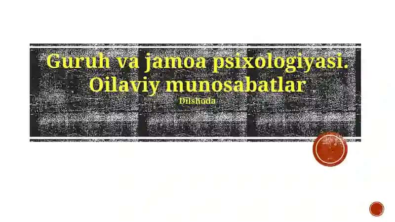 Guruh va jamoa psixologiyasi. Oilaviy munosabatlar