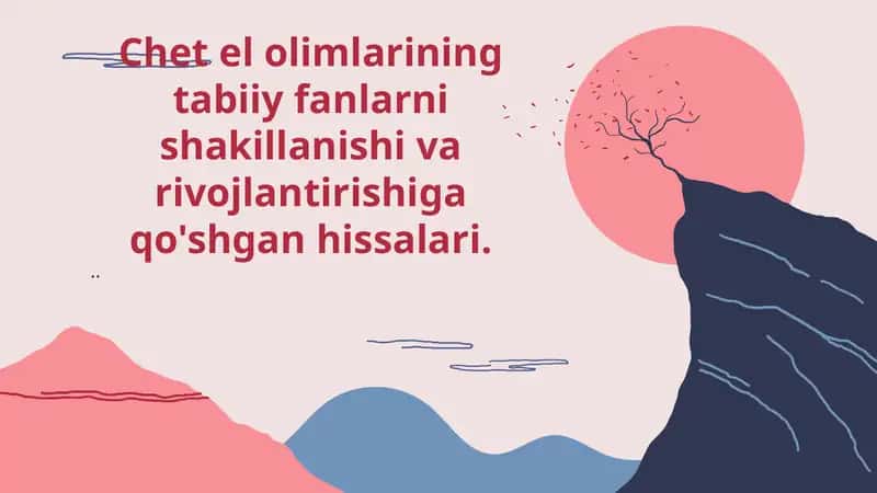 Chet el olimlarining tabiiy fanlarni shakillanishi va rivojlantirishiga qo'shgan hissalari 1
