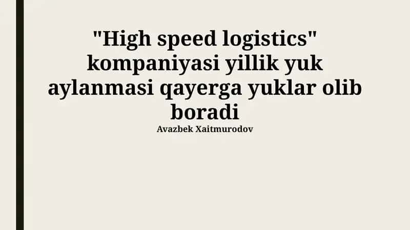 "Yuqori tezlikdagi logistika" kompaniyasi yillik yuk aylanmasi qayerga yuklar olib boradi 1