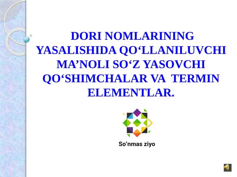 DORI NOMLARINING YASALISHIDA QO‘LLANILUVCHI MA’NOLI SO‘Z YASOVCHI QO‘SHIMCHALAR VA TERMIN ELEMENTLAR 1