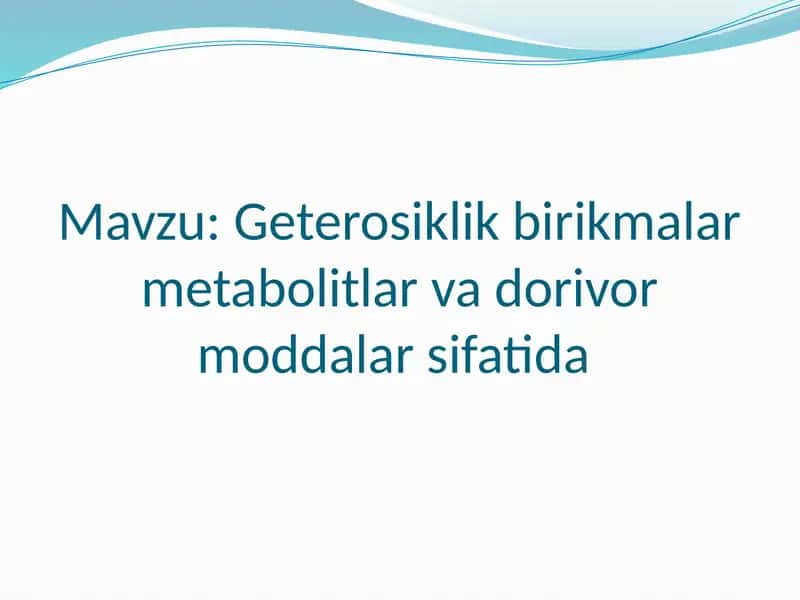 Geterosiklik birikmalar metabolitlar va dorivor moddalar sifatida 1