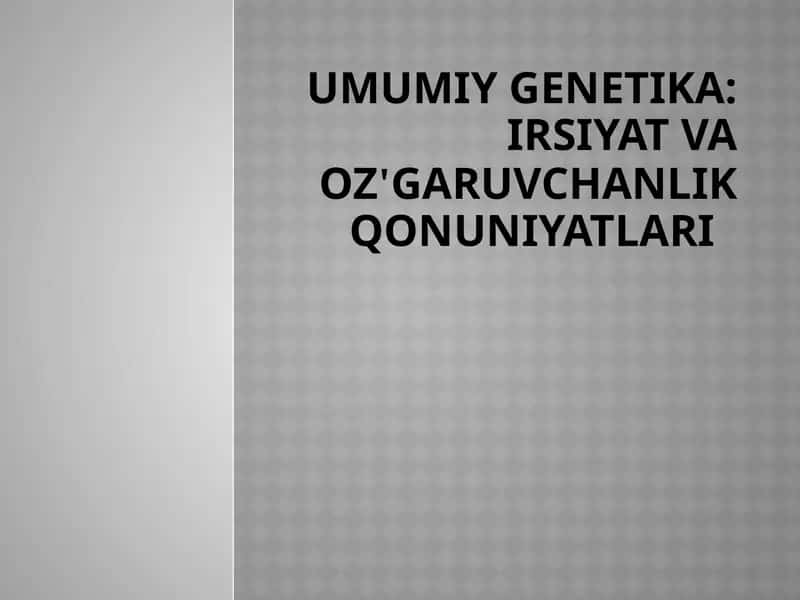 UMUMIY GENETIKA: irsiyatvaoz'garuvchanlikqonuniyatlari 1