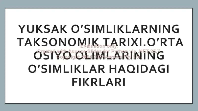 Yuksak o’simliklarning taksonomik tarixi.O’rta Osiyo olimlarining o’simliklar haqidagi fikrlari 1