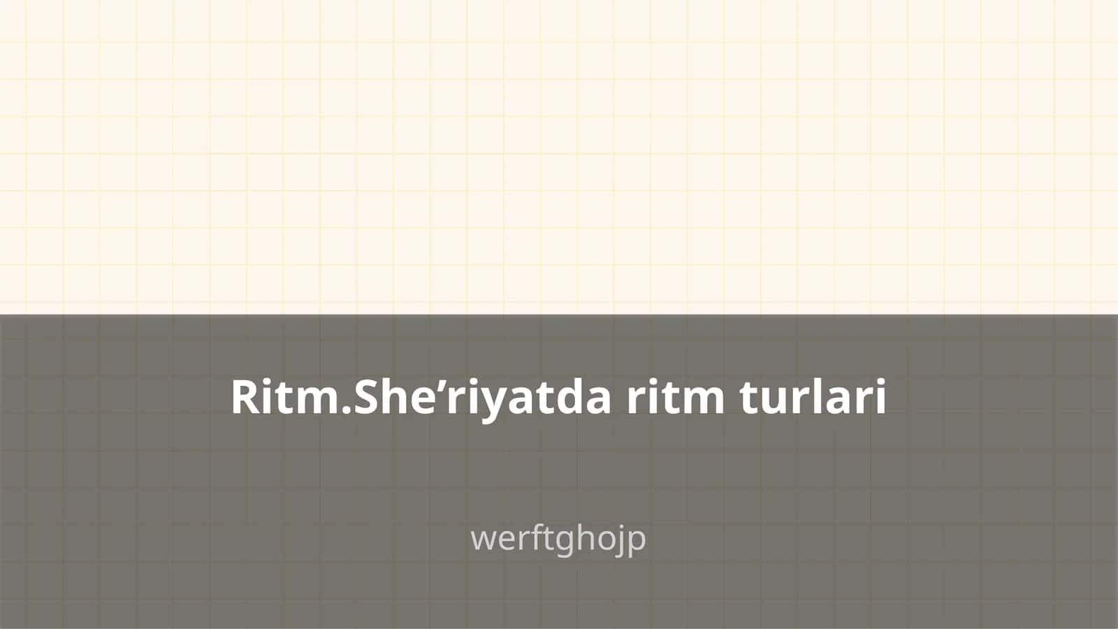 Ritm.She’riyatda ritm turlari 1