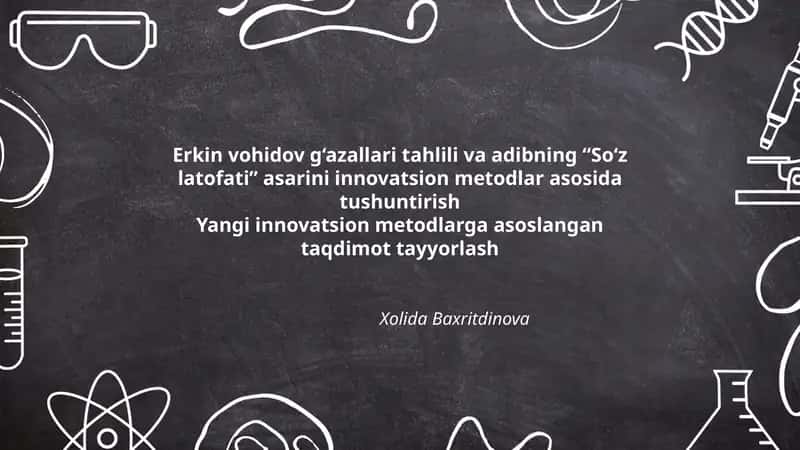 Erkin vohidov g'azallari tahlili va adibning “So'z latofati” asarini innovatsion metodlar asosida tushuntirish 1