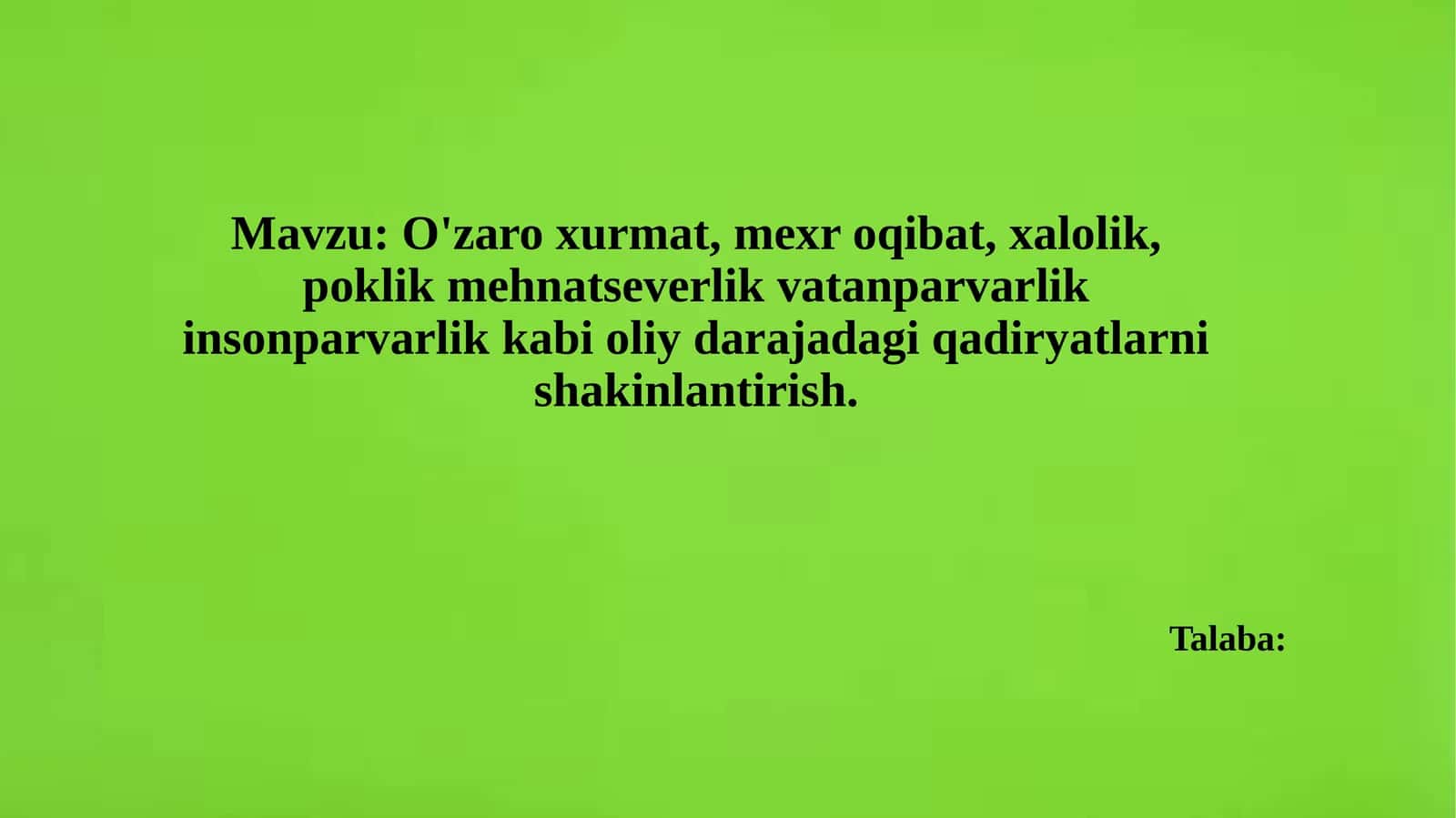 O'zaroxurmat, mexroqibat, xalolik, poklik, mehnatseverlik, vatanparvarlik, insonparvarlik, kabi oliy darajadagi qadirlarni shakllantirish 1