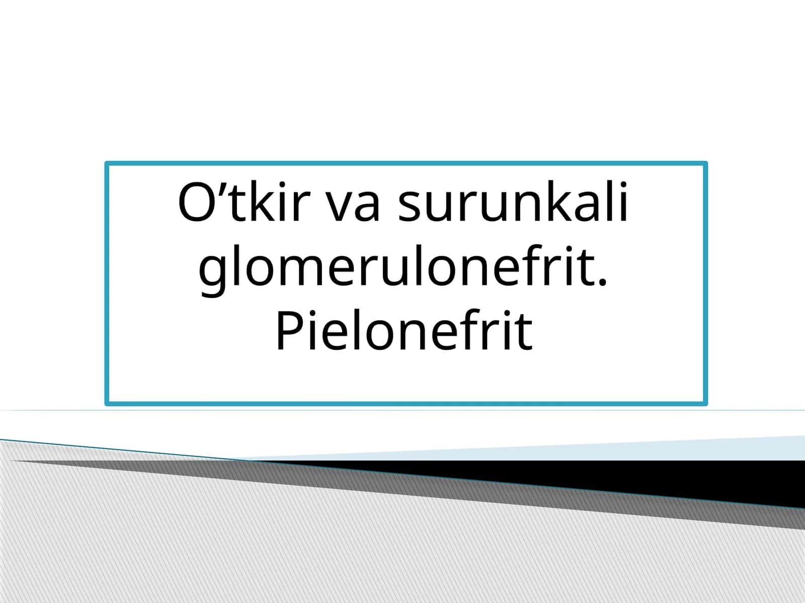 O’tkir va surunkali glomerulonefrit. Pielonefrit 1