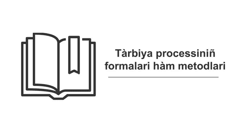 Tàrbiya processiniñ formalari hàm metodlari 1