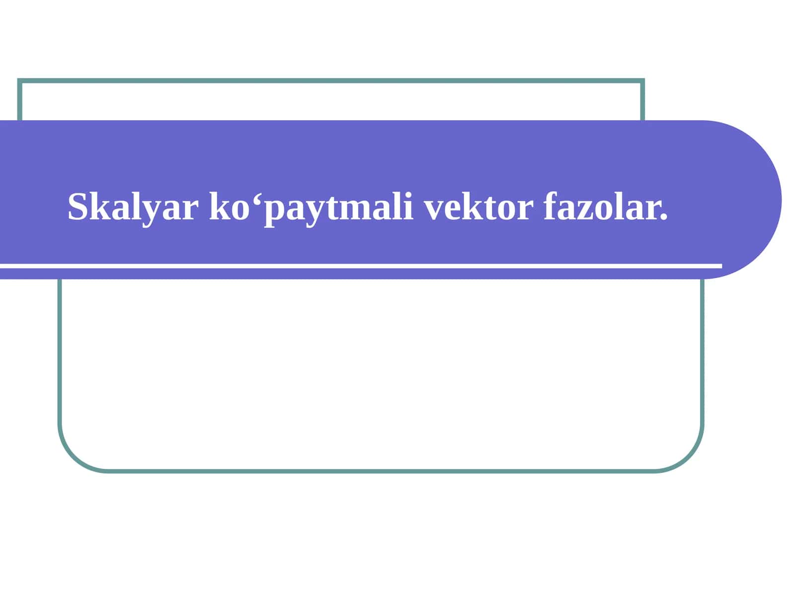 Skalyar ko‘paytmali vektor fazolar 1