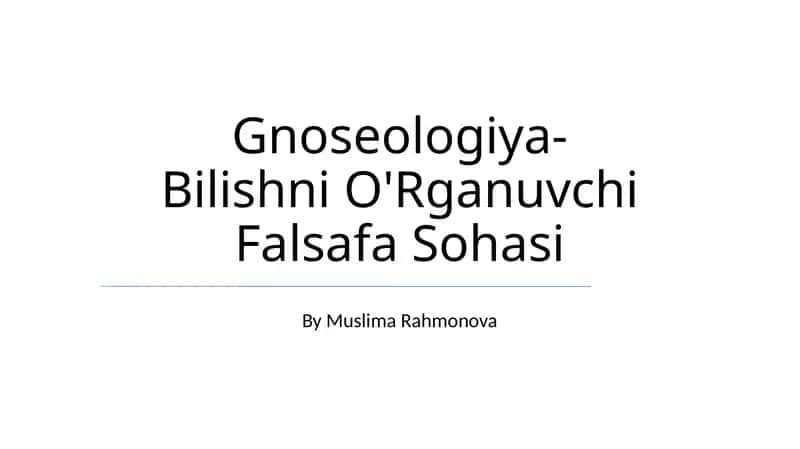 Gnoseologiya-Bilishni O'Rganuvchi Falsafa Sohasi 1