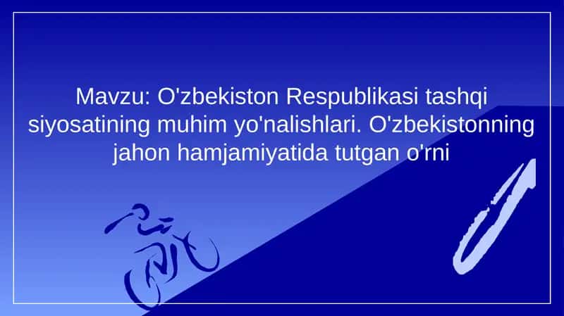 O'zbekiston Respublikasi tashqi siyosatining muhim yo'nalishlari. O'zbekistonning jahon hamjamiyatida tutgan o'rni 1