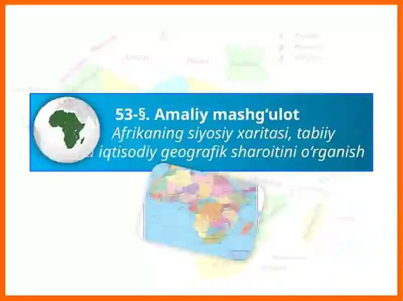 Afrikaning siyosiy xaritasi, tabiiy va iqtisodiy geografik sharoitini o‘rganish 2
