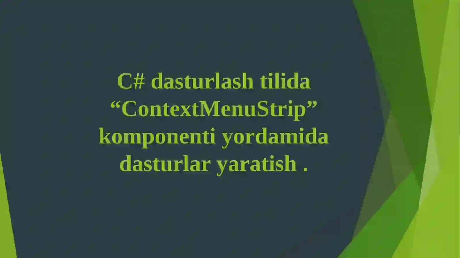 [C#dasturlashtilida“ContextMenuStrip”komponentiyordamidadasturlaryaratish.] 2