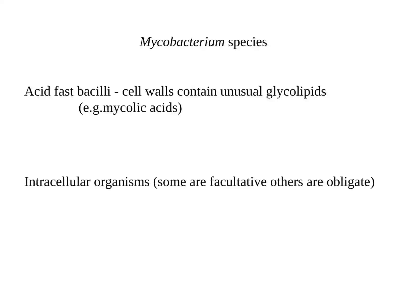 Mycobacterium species  Acid fast bacilli - cell walls contain unusual glycolipids 		        	    (e.g.mycolic acids). 2