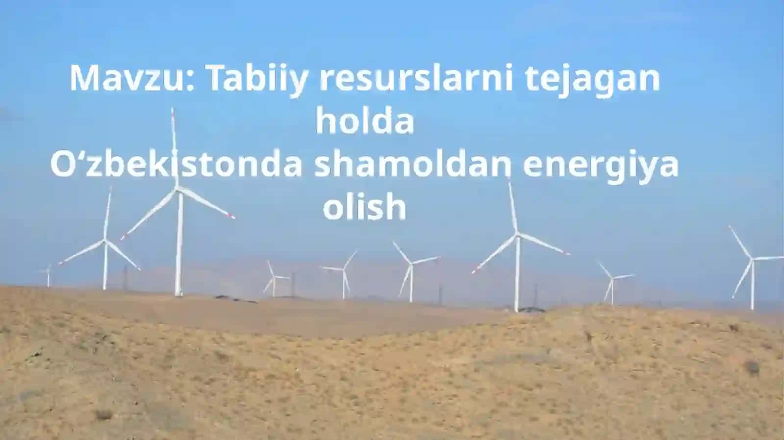 Tabiiy resurslarni tejagan holda O‘zbekistonda shamoldan energiya olish 2