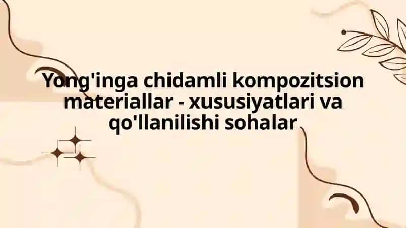 Yong'inga chidamli kompozitsion materiallar - xususiyatlari va qo'llanilishi sohalar 2