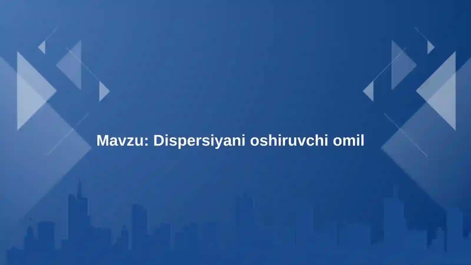 Dispersiyani oshiruvchi omil 2