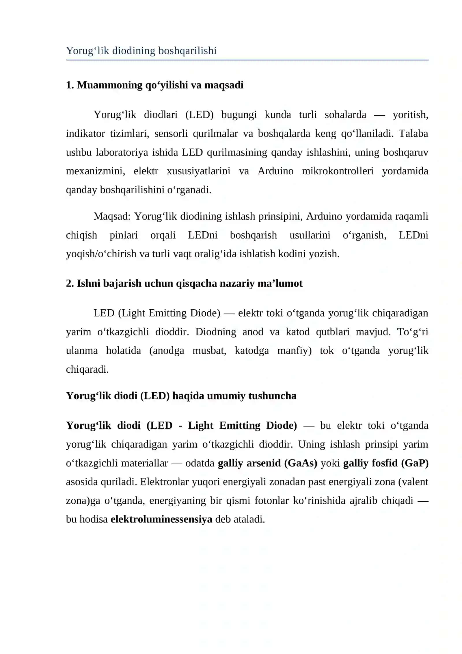 Yorug‘lik diodining boshqarilishi. Yorug‘lik diodining (LED) ishlash printsipi, uning elektr xususiyatlari va boshqaruv usullari. Arduino yordamida LEDni raqamli chiqish pinlari orqali boshqarish uchun kod yozish, LEDning yoritilish va o‘chirilish vaqtlarini sozlash hamda turli parametrlarni sinovdan o‘tkazish. 2