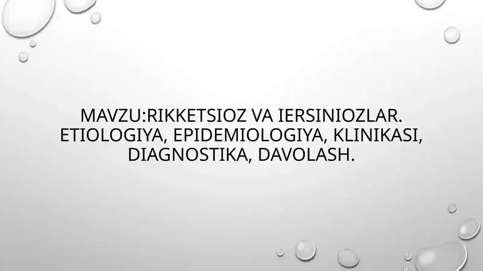 Rikketsioz va iersiniozlar. Etiologiya, epidemiologiya, klinikasi, diagnostika, davolash. 2