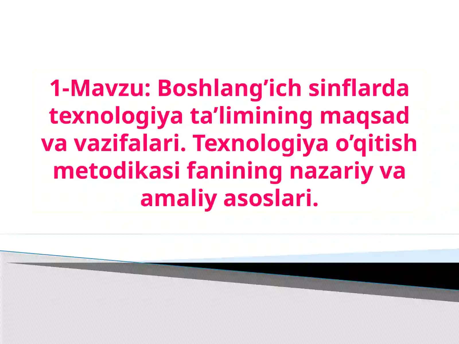 Boshlang’ich sinflarda texnologiya ta’limining maqsad va vazifalari. Texnologiya o’qitish metodikasi fanining nazariy va amaliy asoslari 2