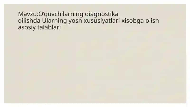 O’quvchilarning diagnostika qilishda Ularning yosh xususiyatlarixisobgaolish asosiy talablari 2