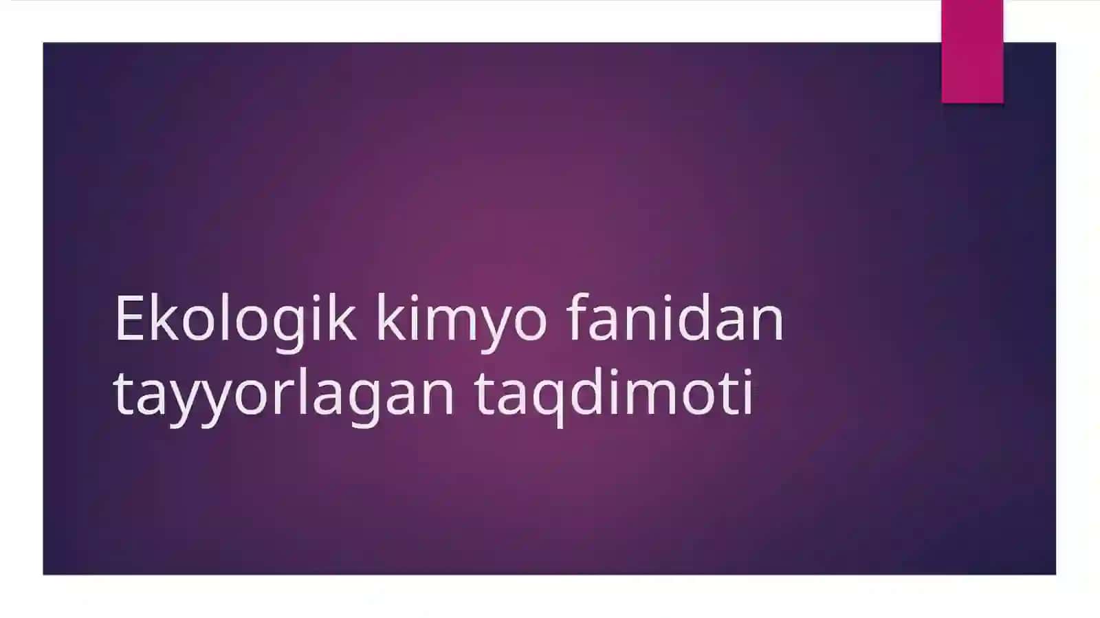 Ekologik kimyo fanidan taʼyinlangan taqdimot 2
