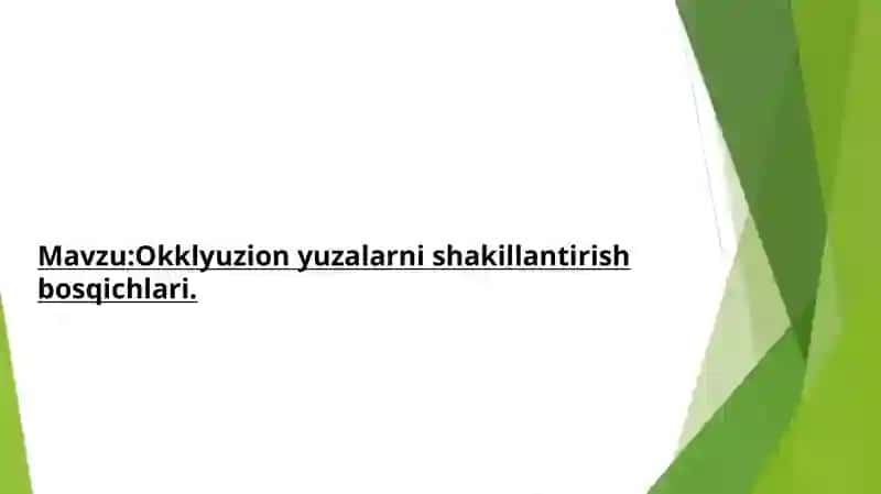 Mavzu:Okklyuzion yuzalarni shakillantirish bosqichlari. 2