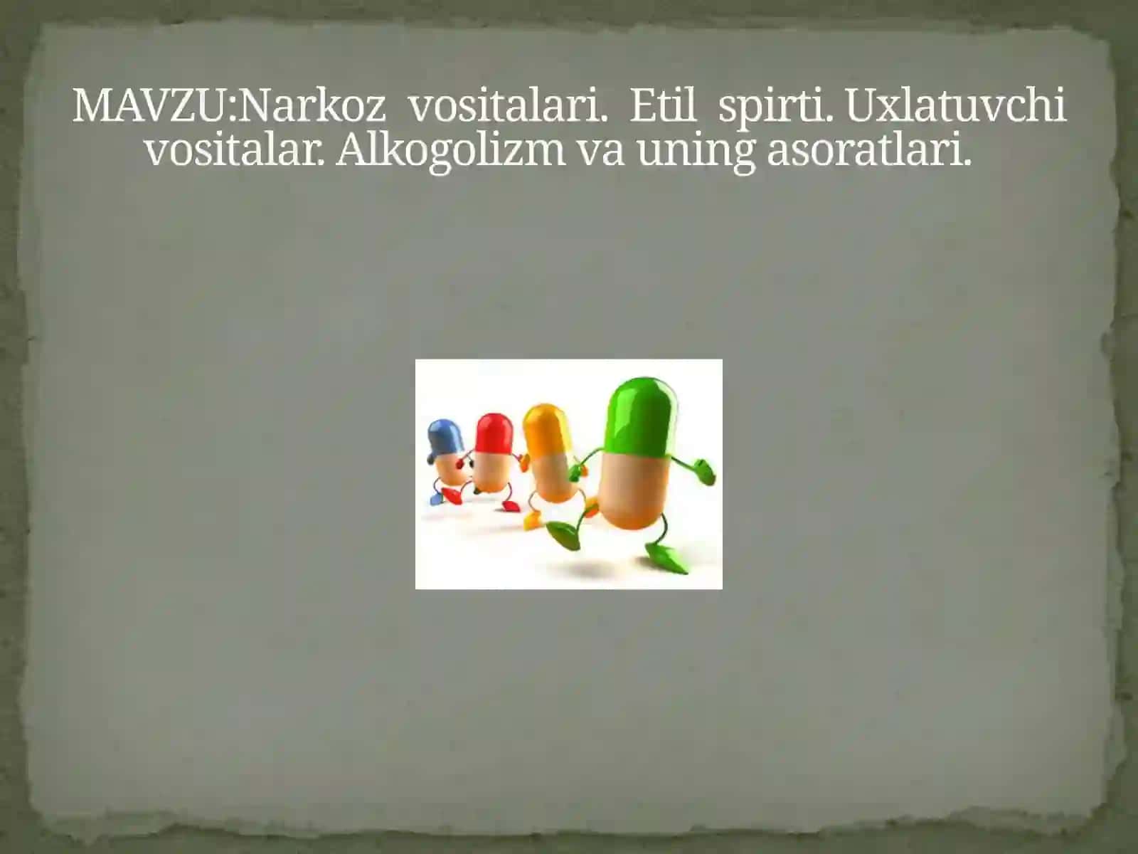 Narkoz vositalari. Etil spirti. Uxlatuvchi vositalar. Alkogolizm va uning asoratlari 2