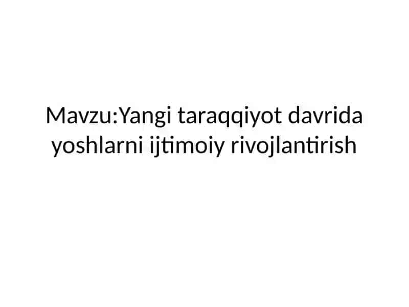 Yangi taraqqiyot davridayoshlarniijtimoiyrivojlantirish 2