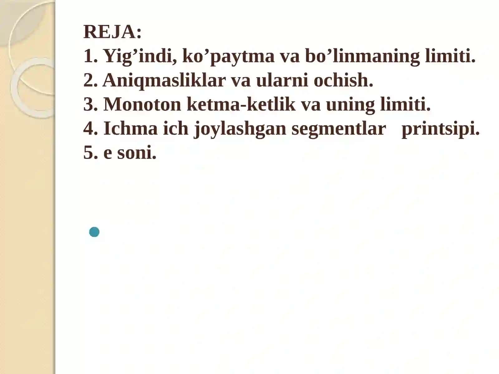 Ketma-ketliklar yig’indisi, ko’paytmasi va bo’linmasining limiti. Aniqmasliklar va ularni ochish.Monoton ketma-ketlikning limiti, e soni. Ichma-ich joylashgan segmentlar prinsipi 2