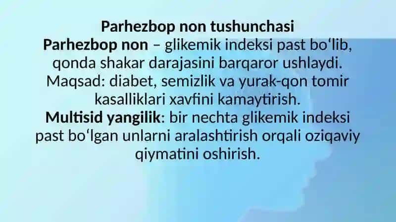 Parxezbop nonlar ishlab chiqarishda multisid yangilik ya`ni glikemik indeksi past bo'lgan suli, arpa, grechka va noxot unlarini qo'llanilishi 2