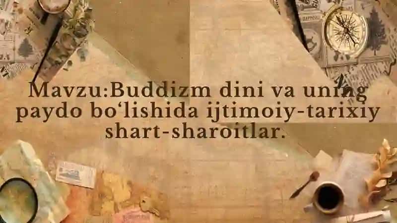 Buddizm dini va uning paydo bo‘lishida ijtimoiy-tarixiy shart-sharoitlar. 2