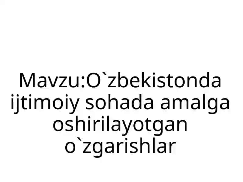 O‘zbekistonda ijtimoiy sohada amalga oshirilayotgan o`zgarishlar 2