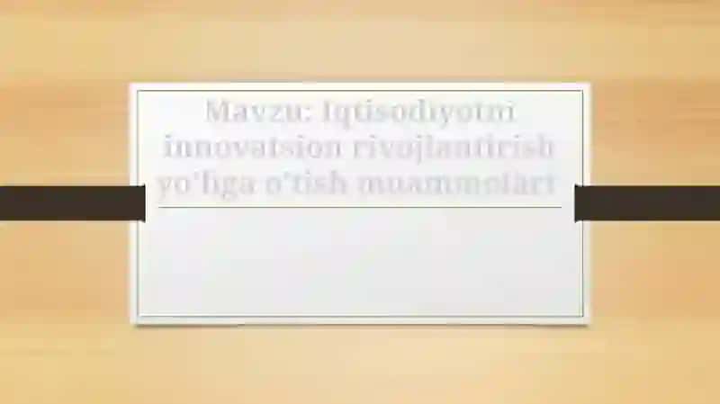 Iqtisodiyotni innovatsion rivojlantirish yo'ligi o'tish muammolari 2