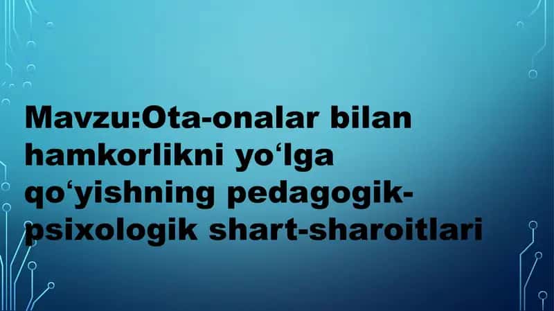 Ota-onalar bilan hamkorlikni yoʻlga qoʻyishning pedagogik-psixologik shart-sharoitlari 2